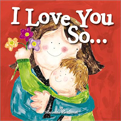 I Love You So.: (Gifts for Mother's Day and Father's Day, Gifts for New Parents) (Marianne Richmond)