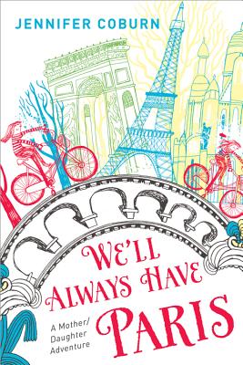 We'll Always Have Paris A Mother/Daughter Memoir