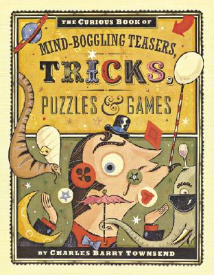 The Curious Book of Mind-Boggling Teasers, Tricks, Puzzles & Games