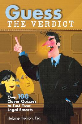 Guess the Verdict: Over 100 Clever Courtroom Quizzes to Test Your Legal Smarts