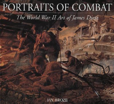 Portraits of Combat: The World War II Art of James Dietz.