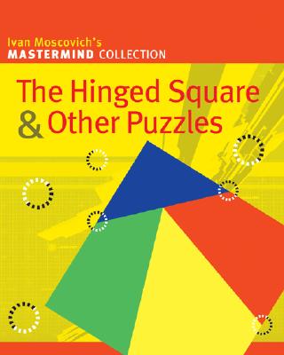 The Hinged Square And Other Puzzles Ivan Moscovich's MasterMind Collection
