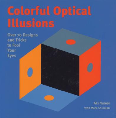 Image for Colorful Optical Illusions: Over 70 Designs and Tricks to Fool Your Eyes Colorful Optical Illusions: Over 70 Designs and Tricks to Fool Your Eyes