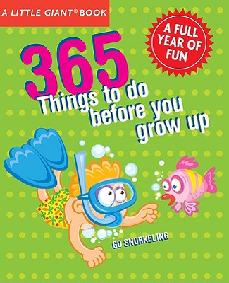 A Little Giant Book: 365 Things to Do Before You Grow Up: Explore, discover, try something new every day! (A Little Giant Book)