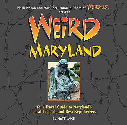 Image for Weird Maryland: Your Travel Guide to Maryland's Local Legends and Best Kept Secrets