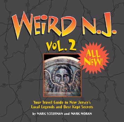 Weird N.J., Vol. 2: Your Travel Guide to New Jersey's Local Legends and Best Kept Secrets