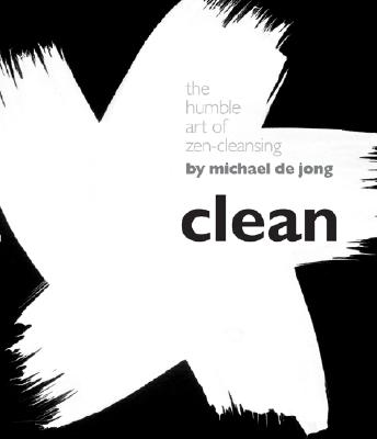 Image for Clean: The Humble Art of Zen-Cleansing