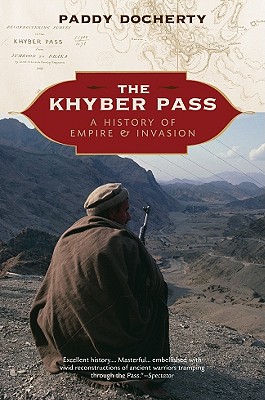 KHYBER PASS: A HISTORY OF EMPIRE & INVASION