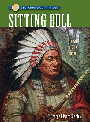 Sitting Bull: Great Sioux Hero (Sterling Biographies)
