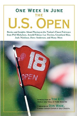 Image for One Week in June: The U.S. Open: Stories and Insights About Playing on the Nation's Finest Fairways from Phil Mickelson, Arnold Palmer, Lee Trevino, Grantland ... Jack Nicklaus, Dave Anderson, and Many More