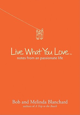 Live What You Love: Notes from a Passionate Life