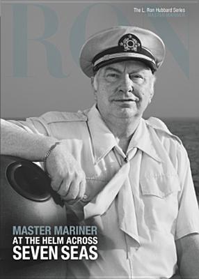 Image for The L. Ron Hubbard Series Master Mariner At the Helm Across Seven Seas Volume 16 of 17 The L. Ron Hubbard Series Master Mariner At the Helm Across Seven Seas Volume 16 of 17