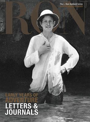 Early Years of Adventure, Letters & Journals: L. Ron Hubbard Series, Adventurer/Explorer (The L. Ron Hubbard Series, The Complete Biographical Encyclopedia)