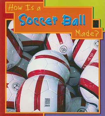 How Is A Soccer Made (How Are Things Made) Royston, Angela