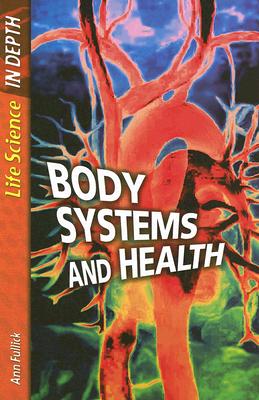 Body Systems And Health (Life Science in Depth)