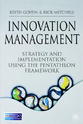 Innovation Management: Strategy and Implementation using the Pentathlon Framework