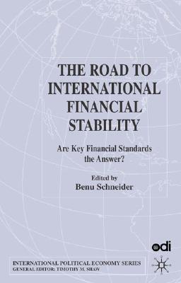 The Road to International Financial Stability: Are Key Financial Standards the Answer (International Political Economy)