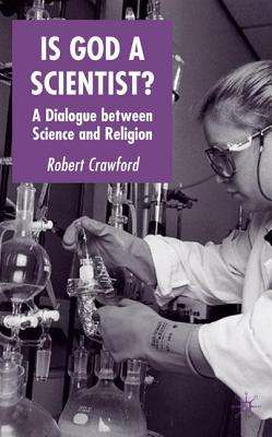 Is God a Scientist: A Dialogue Between Science and Religion