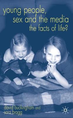 Young People, Sex and the Media: The Facts of Life