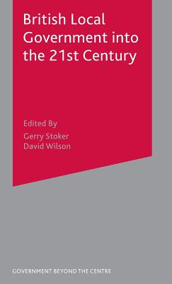 British Local Government into the 21st Century (Government beyond the Centre)