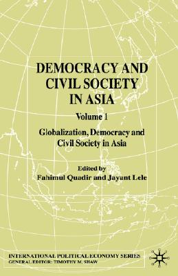 Democracy and Civil Society in Asia: Volume 1: Globalization, Democracy and Civil Society in Asia (International Political Economy Series)