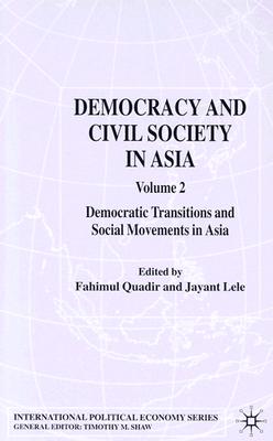 Democracy and Civil Society in Asia: Volume 2: Democratic Transitions and Social Movements in Asia (International Political Economy Series)