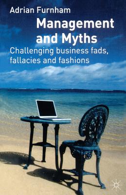 Management and Myths: Challenging business fads, fallacies and fashions
