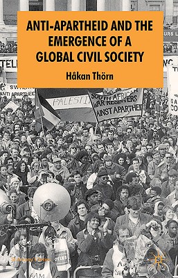 Anti-Apartheid and the Emergence of a Global Civil Society (St Antony's Series)