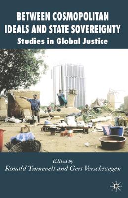 Between Cosmopolitan Ideals and State Sovereignty: Studies in Global Justice