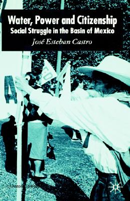 Water, Power and Citizenship: Social Struggle in the Basin of Mexico (St Antony's Series)