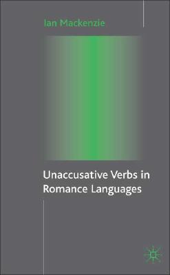 Unaccusative Verbs in Romance Languages (Palgrave Studies in Pragmatics, Language and Cognition)