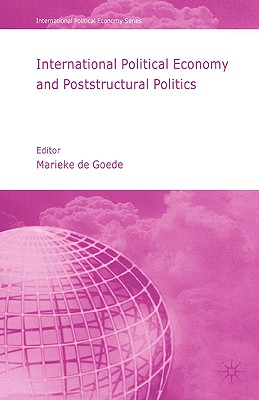 International Political Economy and Poststructural Politics (International Political Economy Series)
