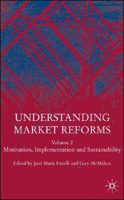 Understanding Market Reforms: Volume 2: Motivation, Implementation and Sustainability