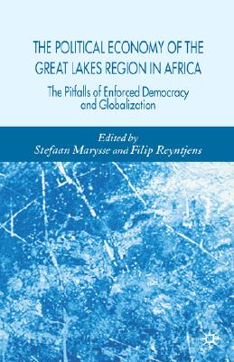 The Political Economy of the Great Lakes Region in Africa: The Pitfalls of Enforced Democracy and Globalization