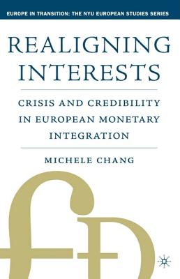 Realigning Interests: Crisis and Credibility in European Monetary Integration (Europe in Transition (New York, N.Y.).)