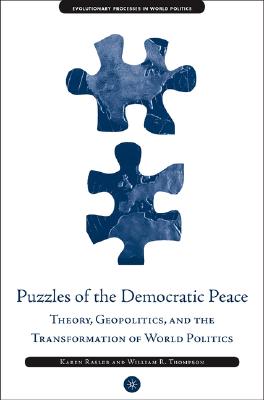 Puzzles Of The Democratic Peace Theory, Geopolitics and the Transformation of World Politics (EVOLUTIONARY PROCESSES IN WORLD POLITICS)