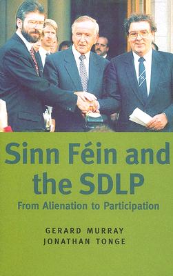 Sinn Fein and the Sdlp: From Alienation to Participation