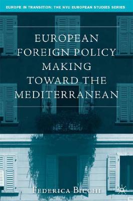European Foreign Policy Making Toward The Mediterranean (Europe in Transition: The NYU European Studies Series)