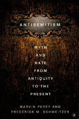 Anti-Semitism: Myth and Hate from Antiquity to the Present