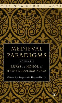 Medieval Paradigms: Volume I: Essays in Honor of Jeremy duQuesnay Adams (The New Middle Ages) (v. 1)