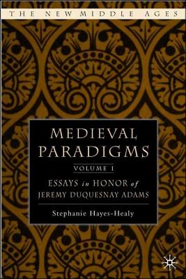 Medieval Paradigms: Essays in Honor of Jeremy duQuesnay Adams, 2 Volume Set (New Middle Ages)