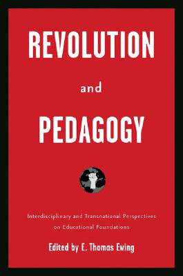 Revolution and Pedagogy: Interdisciplinary and Transnational Perspectives on Educational Foundations