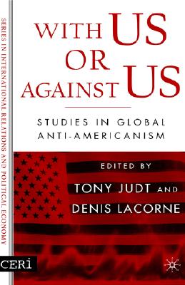 With Us or Against Us: Studies in Global Anti-Americanism (CERI Series in International Relations and Political Economy)
