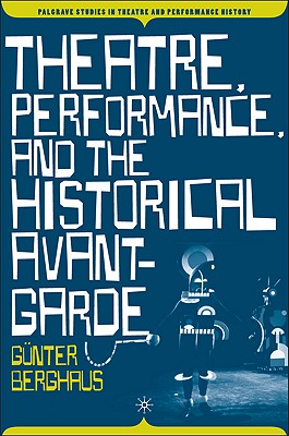 Theatre, Performance and the Historical Avant-Garde (Palgrave Studies in Theatre and Performance History)