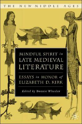 Mindful Spirit in Late Medieval Literature: Essays in Honor of Elizabeth D. Kirk (The New Middle Ages)