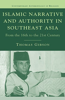 Islamic Narrative and Authority in Southeast Asia: From the 16th to the 21st Century (Contemporary Anthropology of Religion)