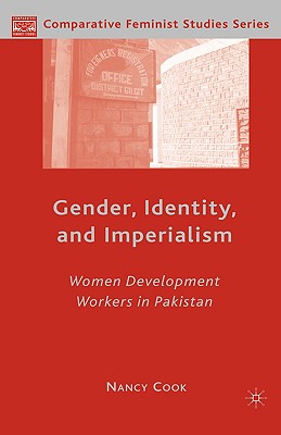 Gender, Identity, and Imperialism: Women Development Workers in Pakistan (Comparative Feminist Studies)