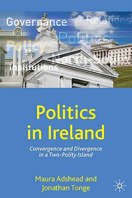 Politics in Ireland: Convergence and Divergence in a Two-Polity Island (Comparative Government and Politics)