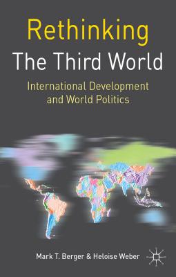 Rethinking the Third World: International Development and World Politics (Rethinking World Politics, 28)
