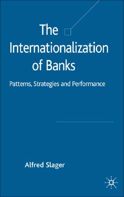 The Internationalization of Banks: Patterns, Strategies and Performance (Palgrave Macmillan Studies in Banking and Financial Institutions)